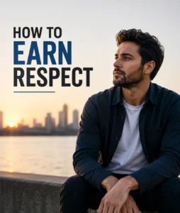 How to Earn Respect Naturally: 10 Simple Habits That Build Self-Respect